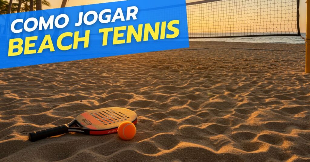 Como jogar beach tennis: o guia descomplicado para iniciantes em 2025